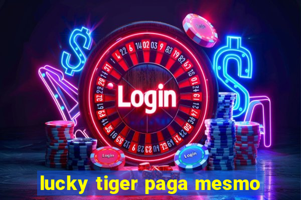 lucky tiger paga mesmo